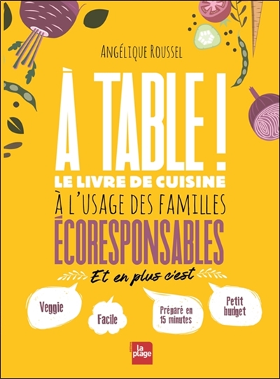 A table! le livre de cuisine à l'usage des familles éco-responsables aux éditions La plage