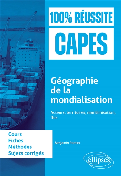 Géographie de la mondialisation : acteurs, territoires, maritimisation flux : fiches de cours, méthode, sujets corrigés