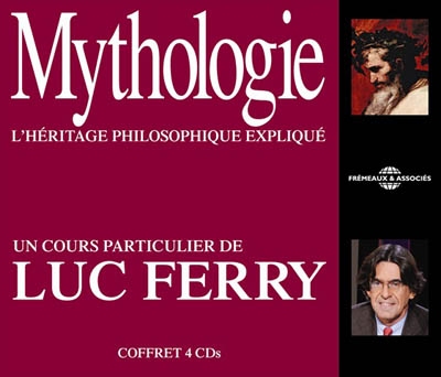Mythologie, l'héritage philosophique expliqué : un cours particulier de Luc Ferry