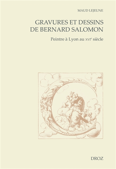 Gravures et dessins de Bernard Salomon : peintre à Lyon au XVIe siècle