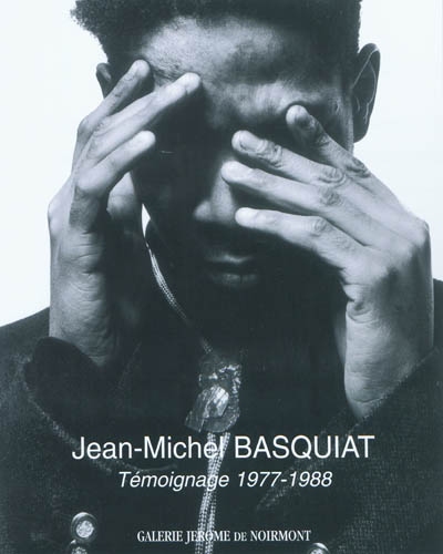 Jean-Michel Basquiat : témoignage 1977-1988