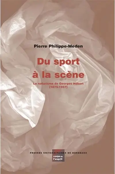 Du sport à la scène : le naturisme de Georges Hébert : 1875-1957