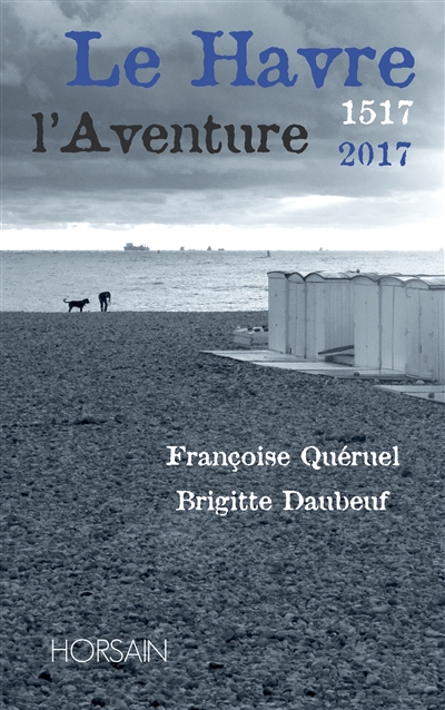 Le Havre, l'aventure : 1517-2017