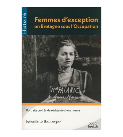 Femmes d'exception en Bretagne sous l'Occupation : portraits croisés de résistantes hors norme