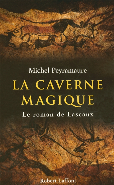 La Caverne magique : le roman de Lascaux