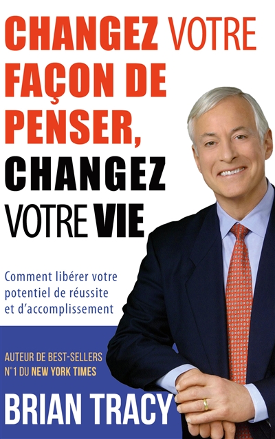 Changez votre façon de penser, changez votre vie : Comment libérer votre potentiel de réussite et d'accomplissement