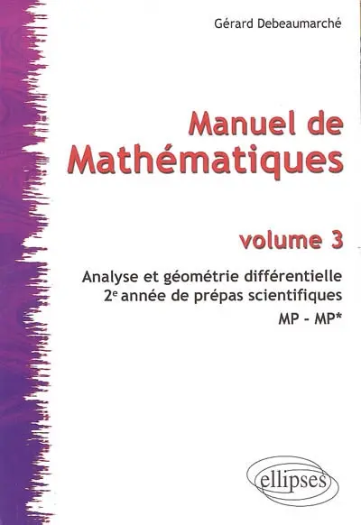 Manuel de mathématiques. Vol. 3. Analyse et géométrie différentielle : 2e année de prépas scientifiques MP-MP*