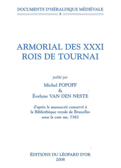 Armorial des XXXI rois de Tournai : d'après le manuscrit conservé à la Bibliothèque royale de Bruxelles sous la cote ms. 7383