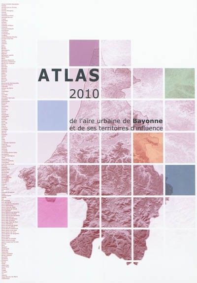 Atlas 2010 de l'aire urbaine de Bayonne et de ses territoires d'influence