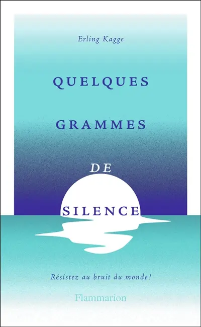 Quelques grammes de silence : résistez aux bruits du monde !