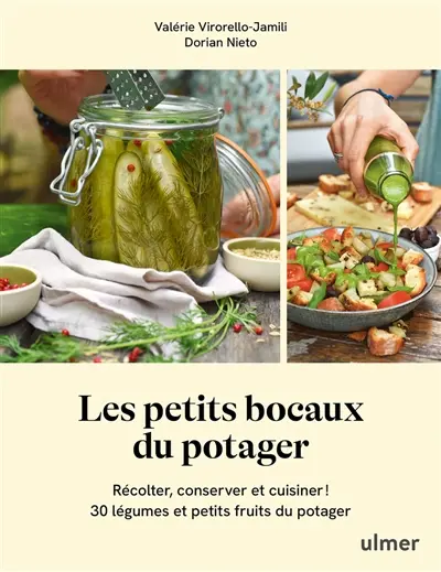 Les petits bocaux du potager : récolter, conserver et cuisiner ! : 30 légumes et petits fruits du potager