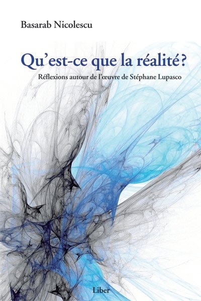 Qu'est-ce que la réalité? : réflexions autour de Stéphane Lupasco