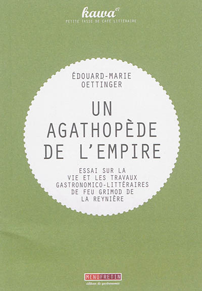 Un agathopède de l'empire : essai sur la vie et les travaux gastronomico-littéraires de feu Grimod de La Reynière : 1854