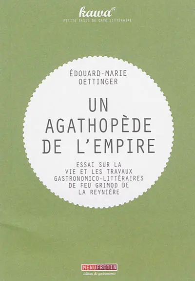 Un agathopède de l'empire : essai sur la vie et les travaux gastronomico-littéraires de feu Grimod de La Reynière : 1854