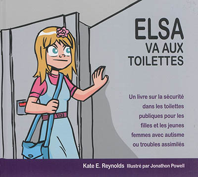 Elsa va aux toilettes : un livre sur la sécurité dans les toilettes publiques pour les filles et les jeunes femmes avec autisme ou troubles assimilés
