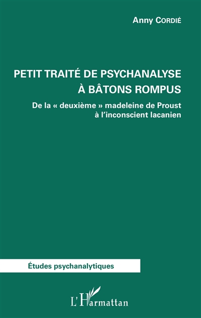 Petit traité de psychanalyse à bâtons rompus : de la deuxième madeleine de Proust à l'inconscient lacanien