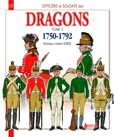 Officiers et soldats des dragons du roi : 1750-1792. Vol. 2. De la guerre de Sept Ans à la Révolution