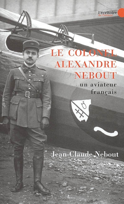 Le colonel Alexandre Nebout : un aviateur français, 1898-1974