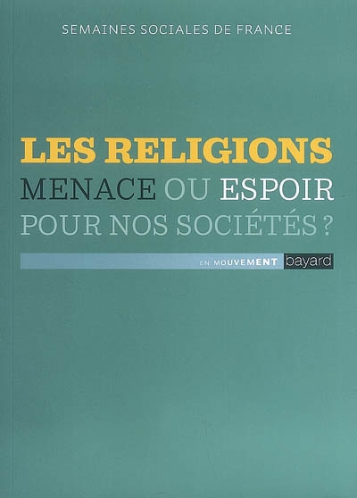 Les religions : menace ou espoir pour nos sociétés ? : actes de la 83e session, Lyon, Centre des Congrès, 21-23 novembre 2008