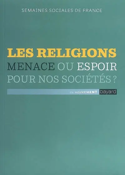 Les religions : menace ou espoir pour nos sociétés ? : actes de la 83e session, Lyon, Centre des Congrès, 21-23 novembre 2008