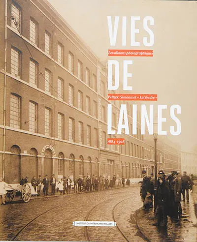 Vies de laines : les albums photographiques Peltzer, Simonis et La Vesdre : 1884-1928