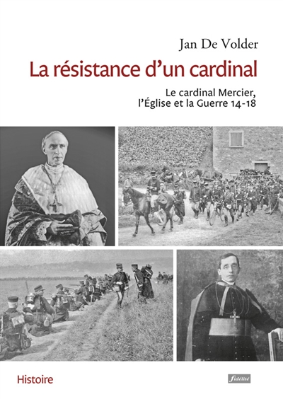 La résistance d'un cardinal : le cardinal Mercier, l'Eglise et la guerre 14-18