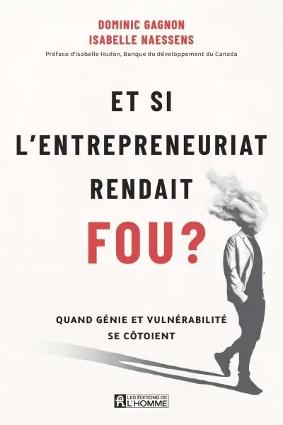 Et si l'entrepreneuriat rendait fou ? : Quand génie et vulnérabilité se côtoient
