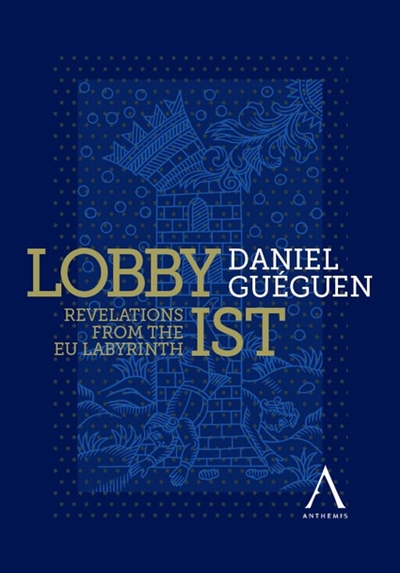 Lobbyist : revelations from the EU labyrinth