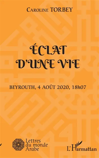 Eclat d'une vie : Beyrouth, 4 août 2020, 18 h 07