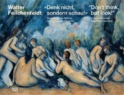 Don´t Think, but Look ! : A View of Painting over Seven Centuries