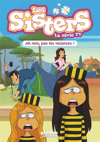 les sisters : la série tv. vol. 2. ah non, pas les vacances !