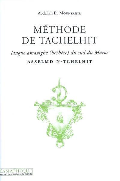 Méthode de tachelhit : langue amazighe (berbère) du sud du Maroc. Asselmd n-tchelhit