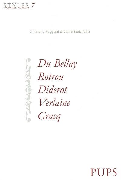 Styles, genres, auteurs. Vol. 7. Du Bellay, Rotrou, Diderot, Verlaine, Gracq