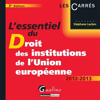 L'essentiel du droit des institutions de l'Union européenne, 2012-2013