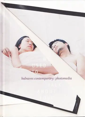 We Used to Talk about Love Balnaves Contemporary : Photomedia