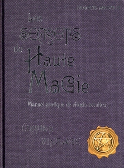 Les secrets de haute magie : manuel pratique de rituels occultes