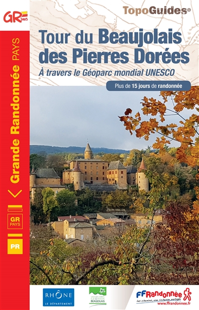 Le tour du Beaujolais des pierres dorées : à travers le géoparc mondial Unesco : plus de 15 jours de randonnée