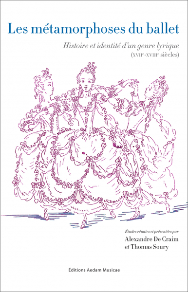 Les métamorphoses du ballet : histoire et identité d'un genre lyrique (XVIIe-XVIIIe siècles)