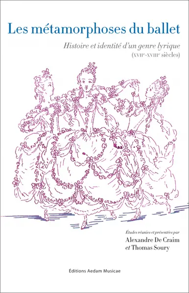 Les métamorphoses du ballet : histoire et identité d'un genre lyrique (XVIIe-XVIIIe siècles)