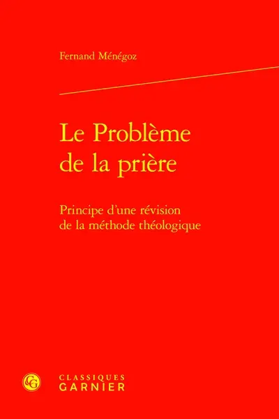 Le problème de la prière : principe d'une révision de la méthode théologique