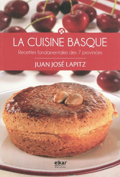 La cuisine basque : recettes fondamentales des 7 provinces