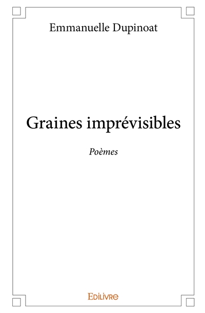 Graines imprévisibles : Poèmes