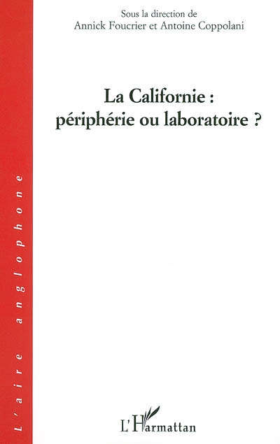 Annales du monde anglophone, n° 19. La Californie : périphérie ou laboratoire ?