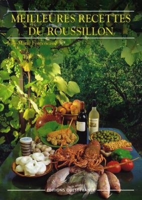 Meilleures recettes du Roussillon : Albères, Aspres, Capcir, Cerdagne, Conflent, Fenouillèdes et Vallespir