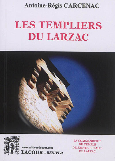 Les Templiers du Larzac : la commanderie du Temple de Sainte-Eulalie de Larzac