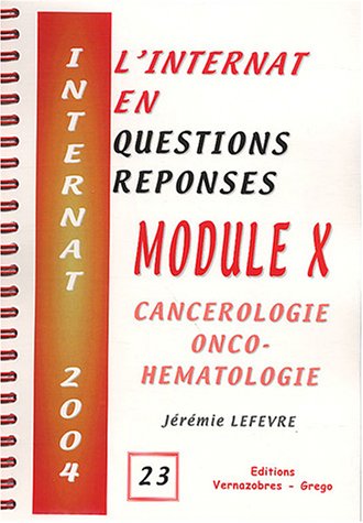L'internat en questions réponses. Vol. 23. Module X : cancérologie onco-hématologie