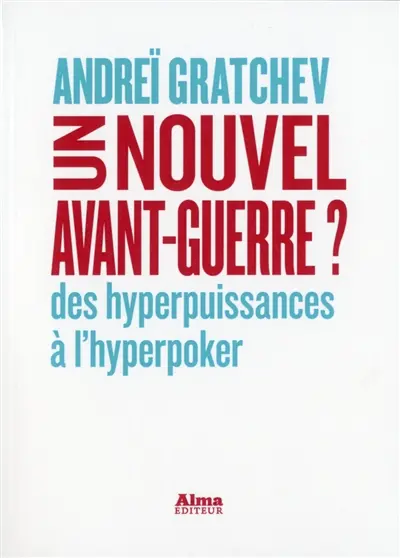 Un nouvel avant-guerre ? : des hyperpuissances à l'hyperpoker