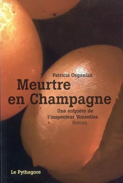 Une enquête de l'inspecteur Vouzelles. Meurtre en Champagne