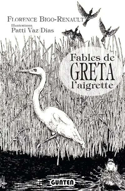 Fables de Greta l'aigrette : histoires (presque) vraies du lac des Settons