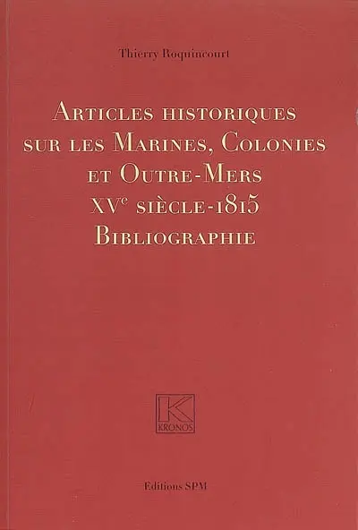 Articles historiques sur les marines, colonies et outre-mer, XVe siècle-1815 : bibliographie : contribution à un recensement des articles publiés en français parmi une sélection de périodiques des XIXe, XXe et XXIe siècles